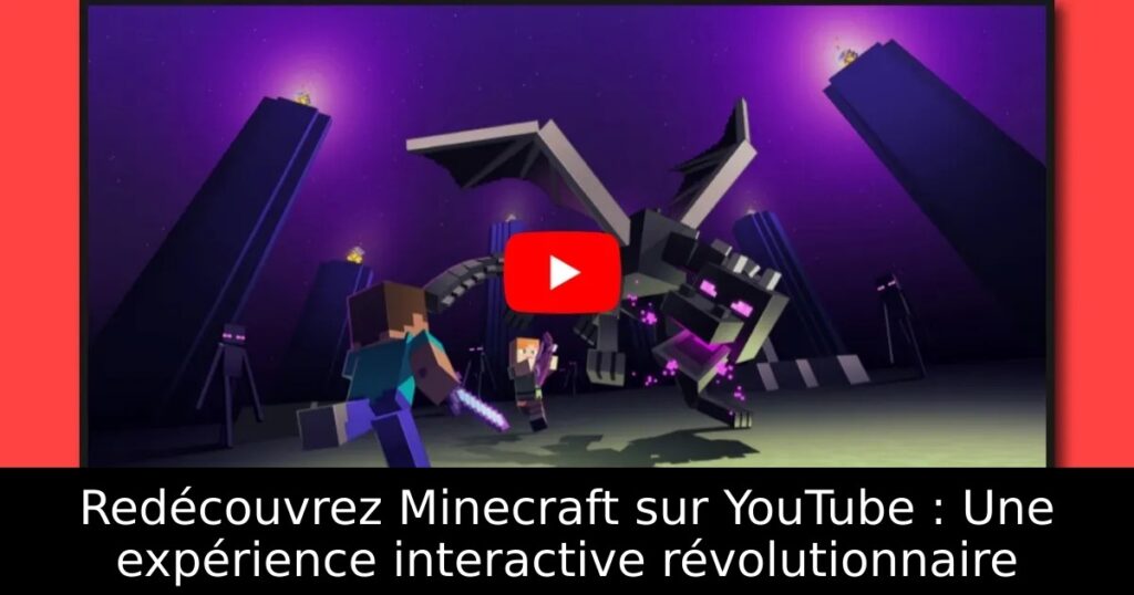 Redécouvrez Minecraft sur YouTube : Une expérience interactive révolutionnaire