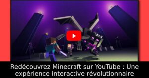 Redécouvrez Minecraft sur YouTube : Une expérience interactive révolutionnaire