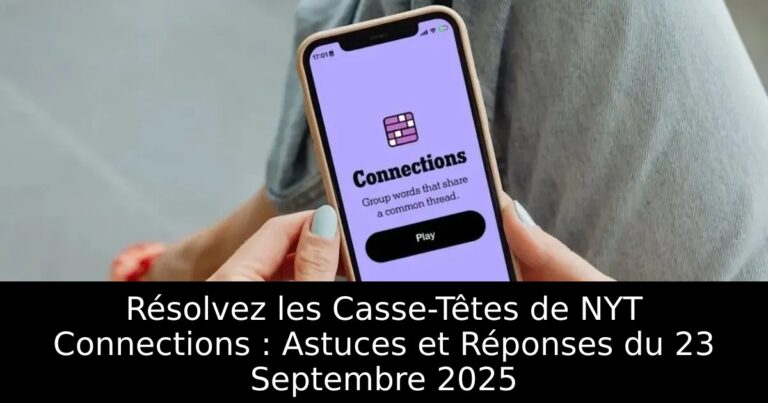 Résolvez les Casse-Têtes de NYT Connections : Astuces et Réponses du 23 Septembre 2025