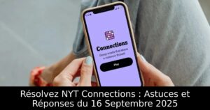 Résolvez NYT Connections : Astuces et Réponses du 16 Septembre 2025