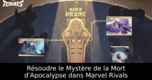Résoudre le Mystère de la Mort d&rsquo;Apocalypse dans Marvel Rivals