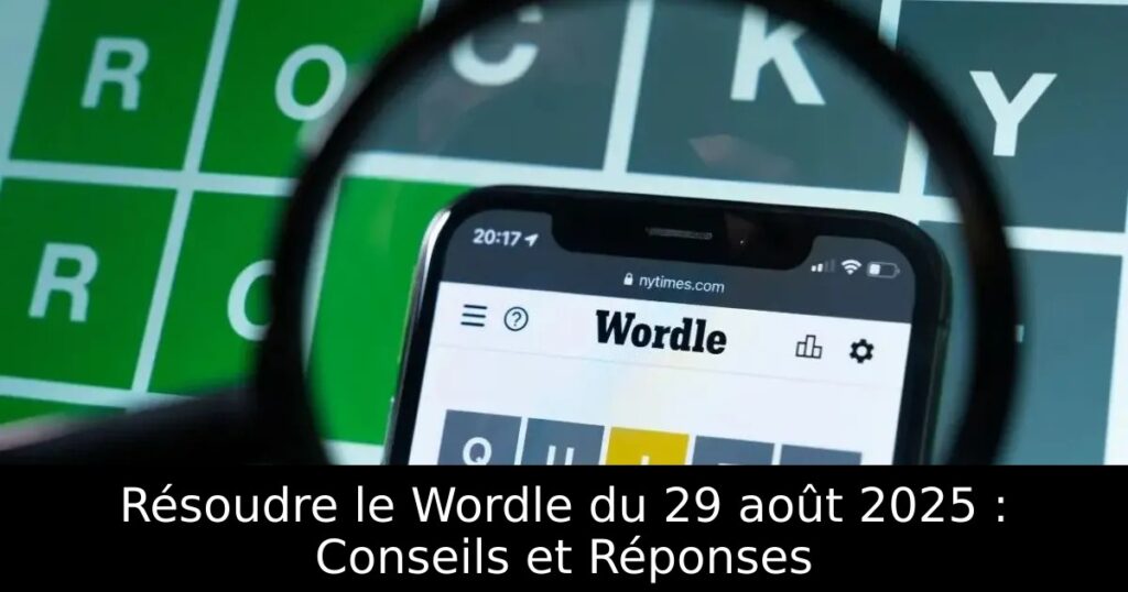 Résoudre le Wordle du 29 août 2025 : Conseils et Réponses