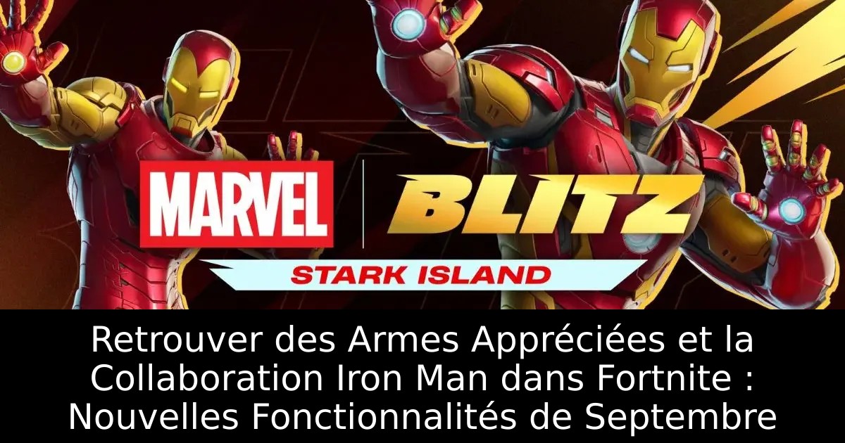 Retrouver des Armes Appréciées et la Collaboration Iron Man dans Fortnite : Nouvelles Fonctionnalités de Septembre