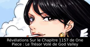 Révélations Sur le Chapitre 1157 de One Piece : Le Trésor Volé de God Valley