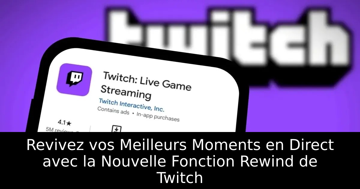 Revivez vos Meilleurs Moments en Direct avec la Nouvelle Fonction Rewind de Twitch