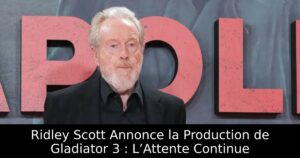 Ridley Scott Annonce la Production de Gladiator 3 : L’Attente Continue
