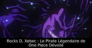 Rocks D. Xebec : Le Pirate Légendaire de One Piece Dévoilé