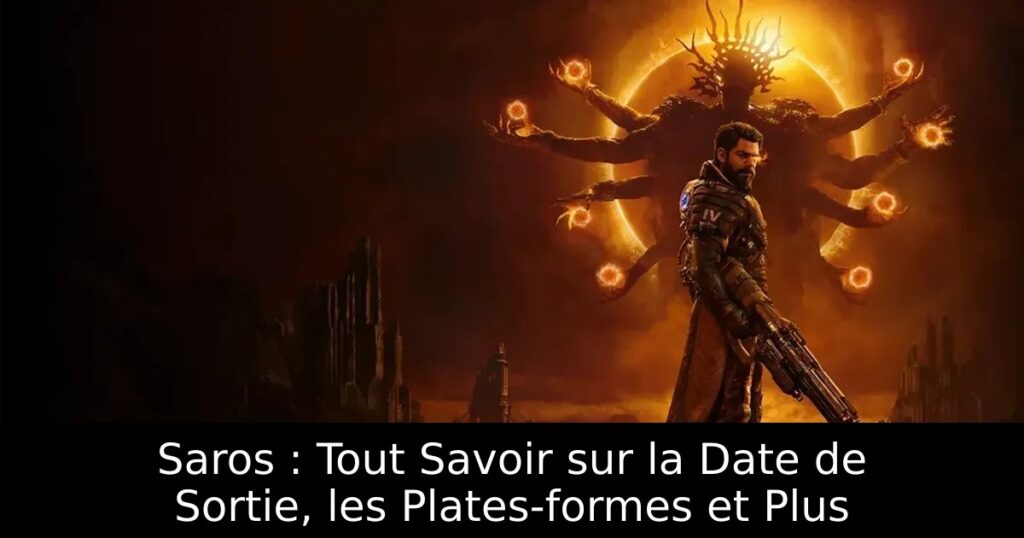 Saros : Tout Savoir sur la Date de Sortie, les Plates-formes et Plus