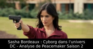 Sasha Bordeaux : Cyborg dans l&rsquo;univers DC – Analyse de Peacemaker Saison 2