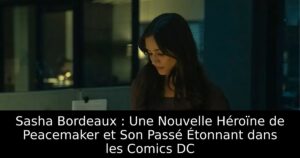 Sasha Bordeaux : Une Nouvelle Héroïne de Peacemaker et Son Passé Étonnant dans les Comics DC