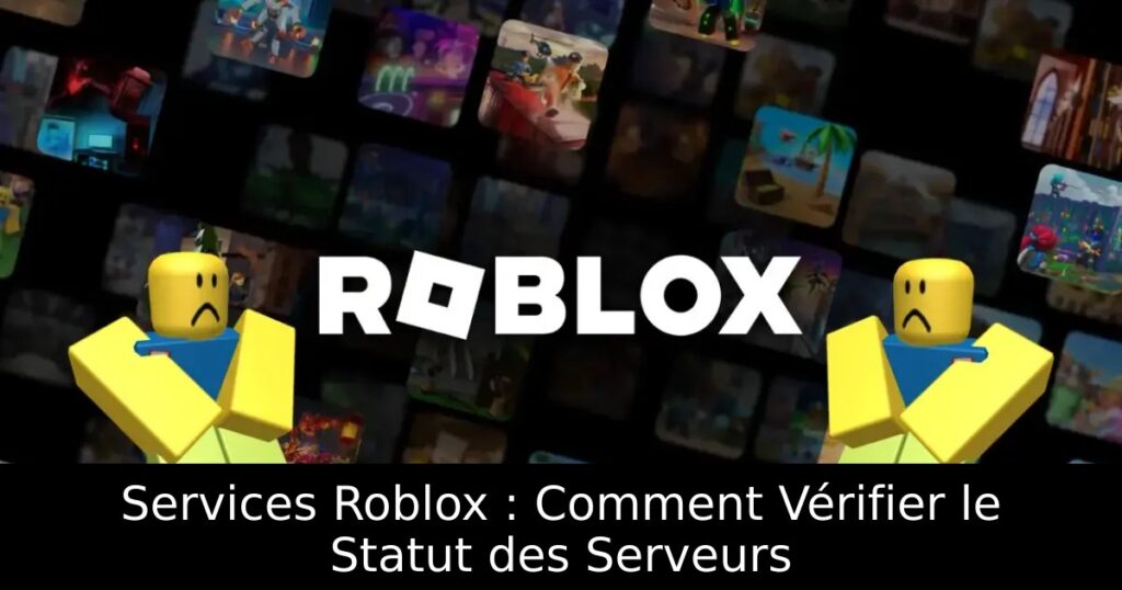 Services Roblox : Comment Vérifier le Statut des Serveurs