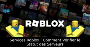 Services Roblox : Comment Vérifier le Statut des Serveurs