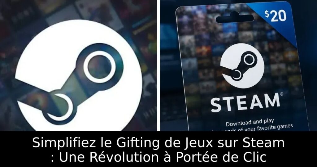 Simplifiez le Gifting de Jeux sur Steam : Une Révolution à Portée de Clic