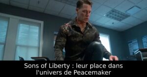 Sons of Liberty : leur place dans l&rsquo;univers de Peacemaker