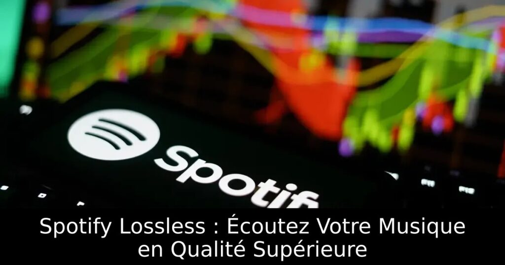 Spotify Lossless : Écoutez Votre Musique en Qualité Supérieure