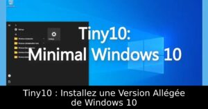 Tiny10 : Installez une Version Allégée de Windows 10