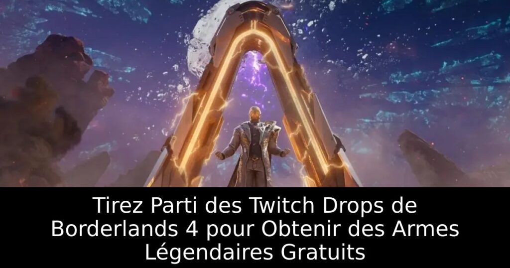 Tirez Parti des Twitch Drops de Borderlands 4 pour Obtenir des Armes Légendaires Gratuits