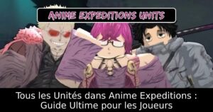 Tous les Unités dans Anime Expeditions : Guide Ultime pour les Joueurs