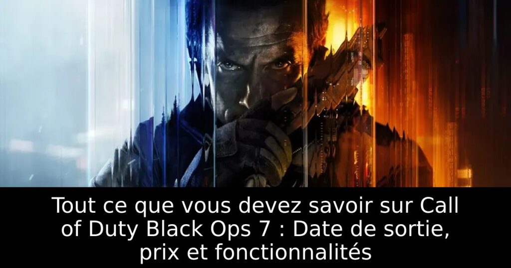 Tout ce que vous devez savoir sur Call of Duty Black Ops 7 : Date de sortie, prix et fonctionnalités