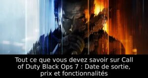Tout ce que vous devez savoir sur Call of Duty Black Ops 7 : Date de sortie, prix et fonctionnalités