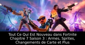 Tout Ce Qui Est Nouveau dans Fortnite Chapitre 7 Saison 3 : Armes, Sprites, Changements de Carte et Plus