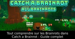 Tout comprendre sur les Brainrots dans Catch a Brainrot : Guide complet