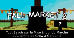 Tout Savoir sur la Mise à Jour du Marché d&rsquo;Automne de Grow a Garden 2