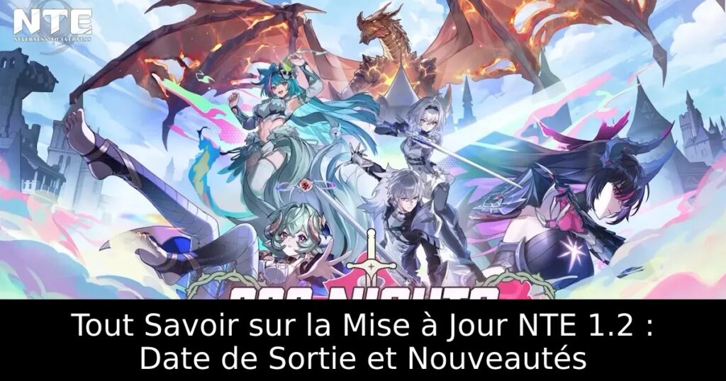 Tout Savoir sur la Mise à Jour NTE 1.2 : Date de Sortie et Nouveautés