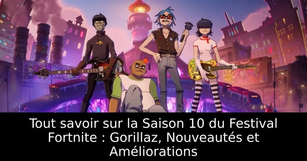 Tout savoir sur la Saison 10 du Festival Fortnite : Gorillaz, Nouveautés et Améliorations