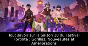 Tout savoir sur la Saison 10 du Festival Fortnite : Gorillaz, Nouveautés et Améliorations