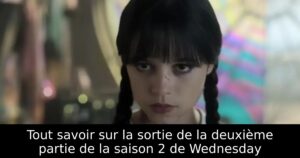 Tout savoir sur la sortie de la deuxième partie de la saison 2 de Wednesday
