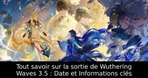 Tout savoir sur la sortie de Wuthering Waves 3.5 : Date et Informations clés