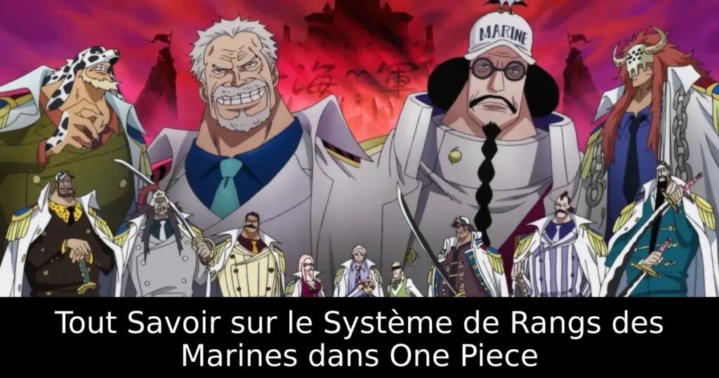 Tout Savoir sur le Système de Rangs des Marines dans One Piece
