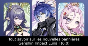 Tout savoir sur les nouvelles bannières Genshin Impact Luna I (6.0)