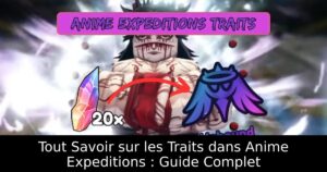 Tout Savoir sur les Traits dans Anime Expeditions : Guide Complet