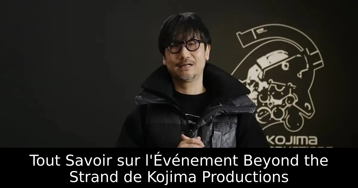 Tout Savoir sur l&rsquo;Événement Beyond the Strand de Kojima Productions