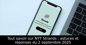 Tout savoir sur NYT Strands : astuces et réponses du 2 septembre 2025