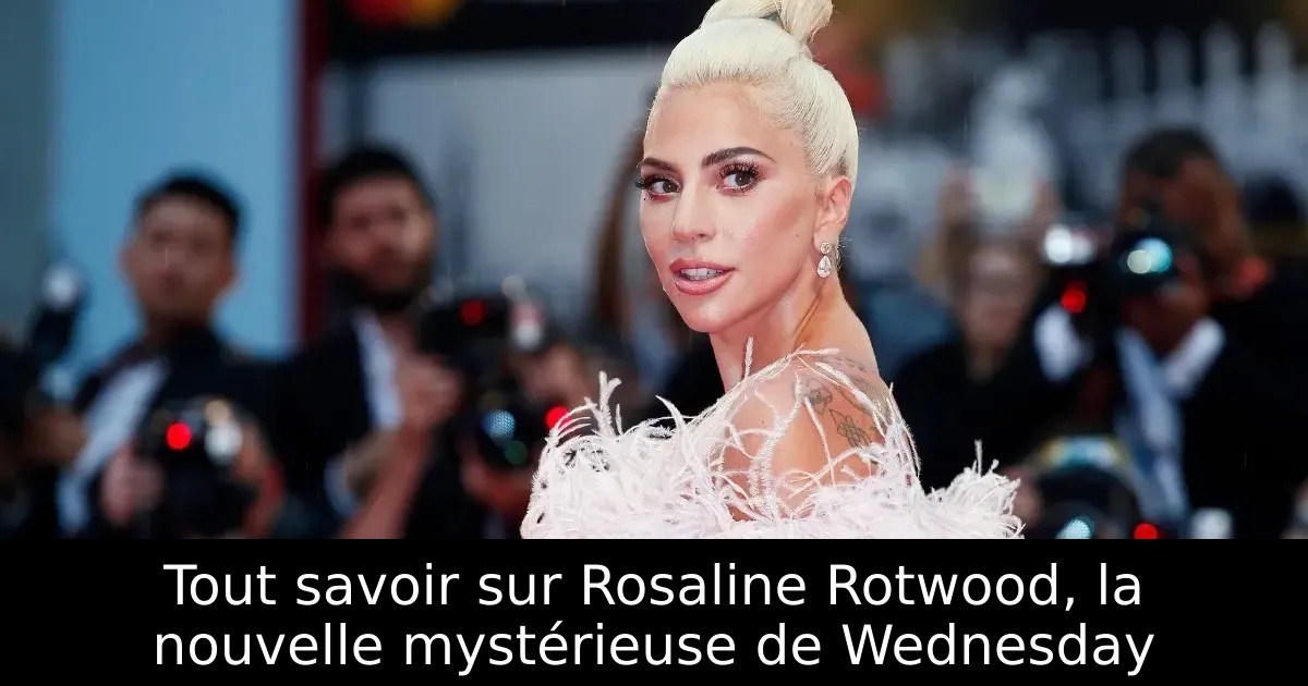 Tout savoir sur Rosaline Rotwood, la nouvelle mystérieuse de Wednesday