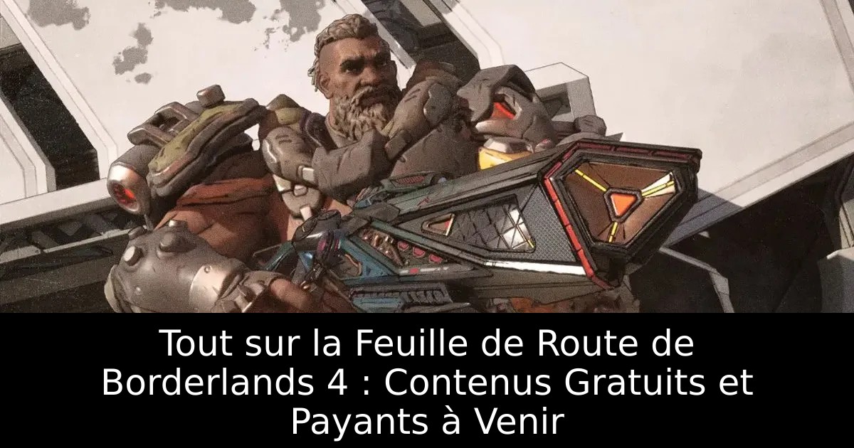 Tout sur la Feuille de Route de Borderlands 4 : Contenus Gratuits et Payants à Venir
