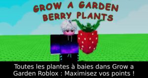 Toutes les plantes à baies dans Grow a Garden Roblox : Maximisez vos points !