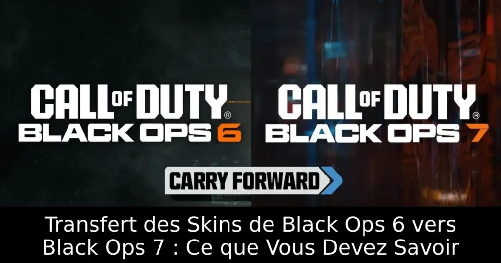 Transfert des Skins de Black Ops 6 vers Black Ops 7 : Ce que Vous Devez Savoir
