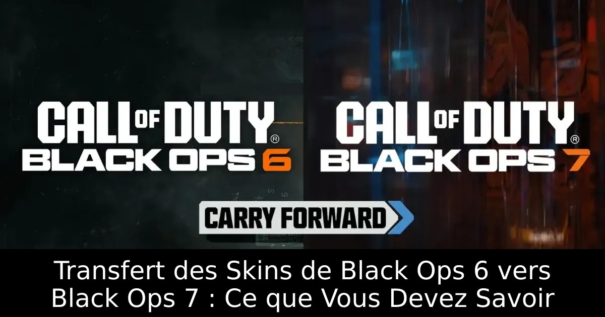Transfert des Skins de Black Ops 6 vers Black Ops 7 : Ce que Vous Devez Savoir