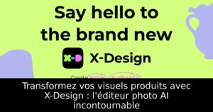 Transformez vos visuels produits avec X-Design : l&rsquo;éditeur photo AI incontournable