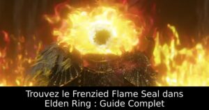 Trouvez le Frenzied Flame Seal dans Elden Ring : Guide Complet