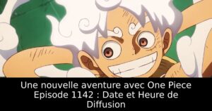 Une nouvelle aventure avec One Piece Episode 1142 : Date et Heure de Diffusion