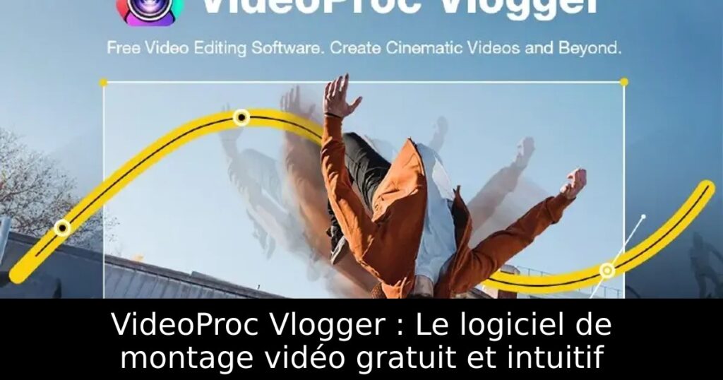 VideoProc Vlogger : Le logiciel de montage vidéo gratuit et intuitif