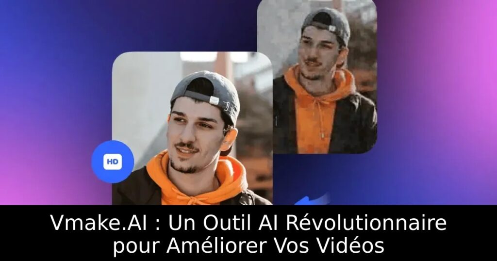 Vmake.AI : Un Outil AI Révolutionnaire pour Améliorer Vos Vidéos