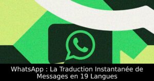 WhatsApp : La Traduction Instantanée de Messages en 19 Langues