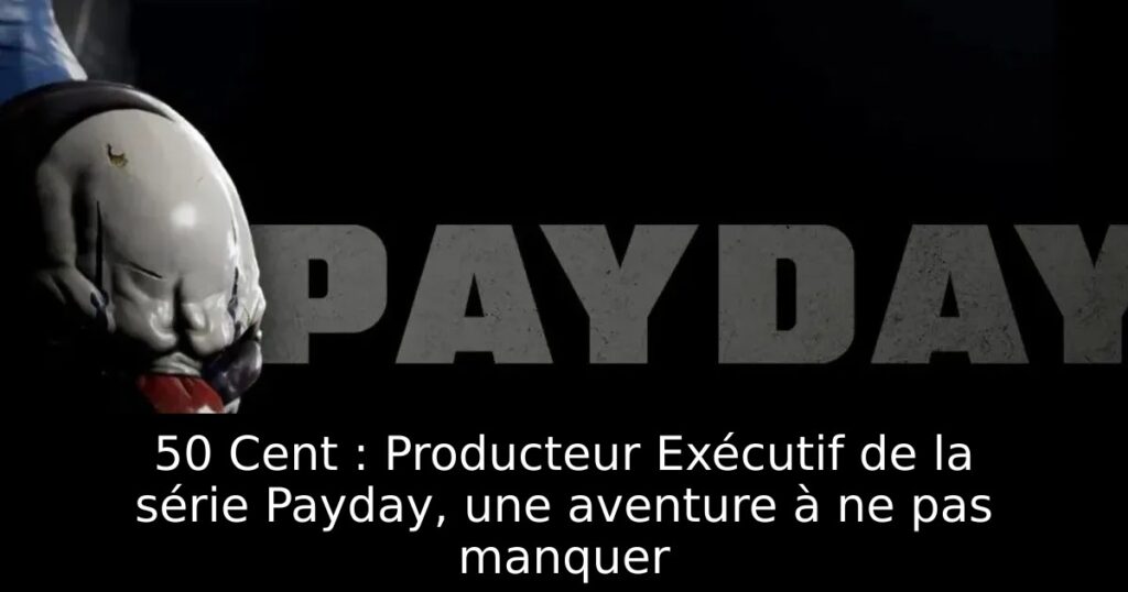 50 Cent : Producteur Exécutif de la série Payday, une aventure à ne pas manquer