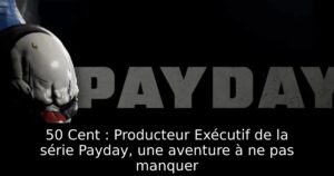 50 Cent : Producteur Exécutif de la série Payday, une aventure à ne pas manquer